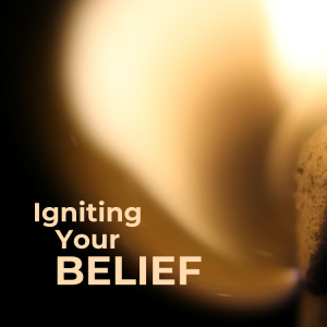 Igniting Your Belief